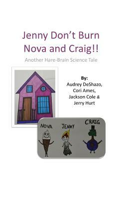 Jenny Don't Burn Nova and Craig!: Another Hare-Brain Science Tale by Jerry Hurt