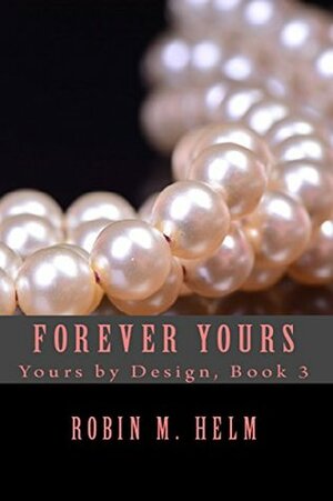 Forever Yours by Robin M. Helm