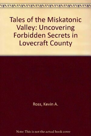 Tales of the Miskatonic Valley by Scott David Aniolowski, Kevin Ross, Geoff Gillan