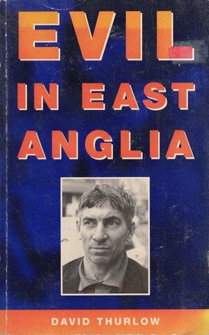 Evil in East Anglia by David Thurlow