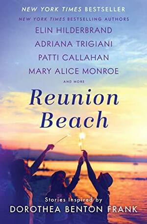 Reunion Beach: Stories Inspired by Dorothea Benton Frank by Elin Hilderbrand, Patti Callahan, Adriana Trigiani, Mary Alice Monroe