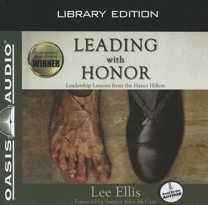 Leading with Honor (Library Edition): Leadership Lessons from the Hanoi Hilton by Lee Ellis