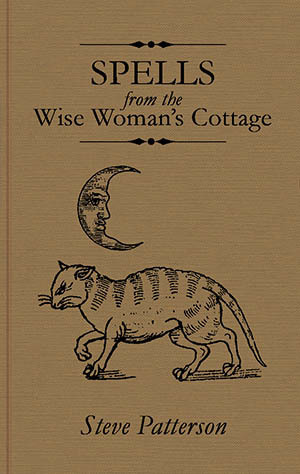 Spells from the Wise Woman's Cottage by Steve Patterson