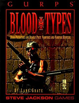 GURPS Blood Types: Dark Predators and Deadly Prey: Vampires and Vampire Hunters by Scott Haring, Tim Bradstreet, Dan Smith, Jeff Koke, Lane Grate