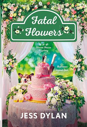 Fatal Flowers: A Flower House Mystery by Jess Dylan, Jess Dylan