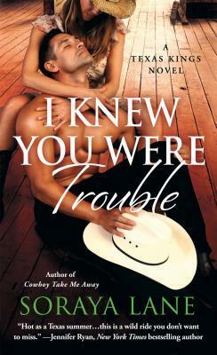 I Knew You Were Trouble by Soraya M. Lane