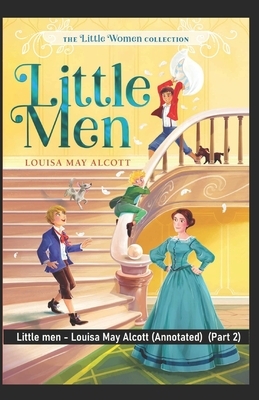 Little men - Louisa May Alcott (Annotated) (Part 2) by Louisa May Alcott