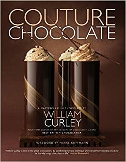 Couture Chocolate: A Masterclass in Chocolate by William Curley