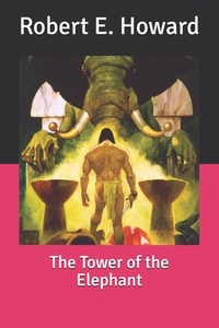 The Tower of the Elephant by Robert E. Howard