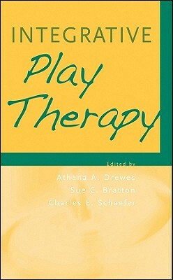 Integrative Play Therapy by Athena A. Drewes, Charles E. Schaefer, Sue C. Bratton