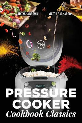 Pressure Cooker Classics: cookbook by Natasha Brown, Victor Ragnarson