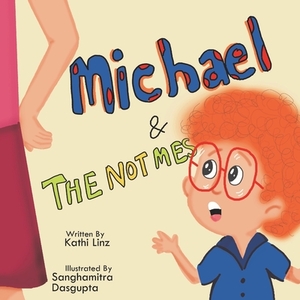 Michael and the Not Me's! by Kathi Linz