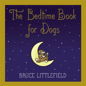 The Bedtime Book for Dogs by Bruce Littlefield