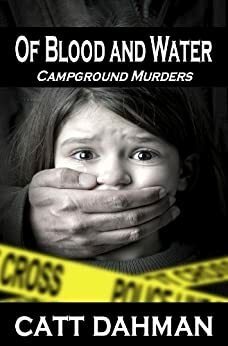 Of Blood and Water: Campground Murders by Catt Dahman