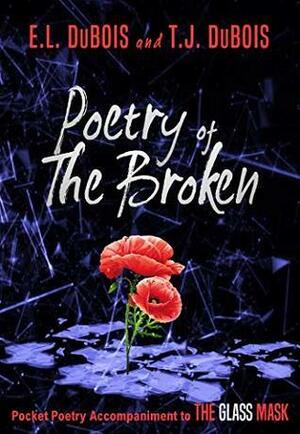 Poetry of The Broken by T.J. DuBois, E.L. DuBois