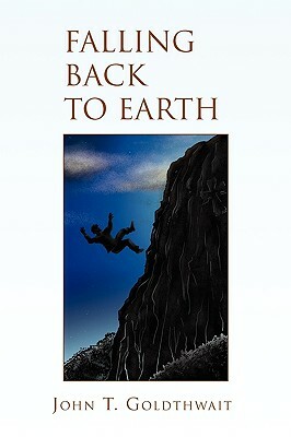 Falling Back to Earth by John T. Goldthwait