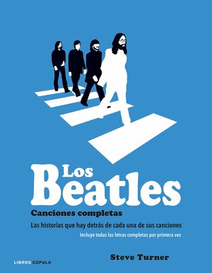 Los Beatles: Canciones Completas. Las historias que hay detrás de cada una de sus canciones. by Steve Turner