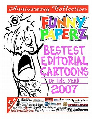 FUNNY PAPERZ #6 - Bestest Editorial Cartoons of the Year - 2007 by Joe King