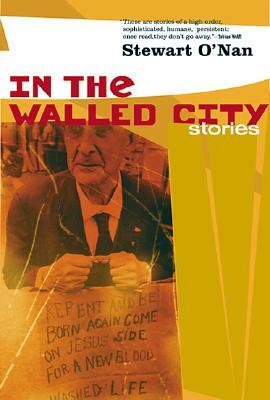 In the Walled City: Stories by Stewart O'Nan