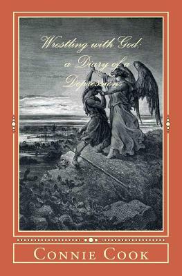 Wrestling with God: a Diary of a Depression by Connie Cook