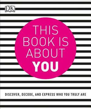 This Book Is about You: Discover, Decode, and Express Who You Truly Are by Allison Singer, Rachel Kempster-Barry