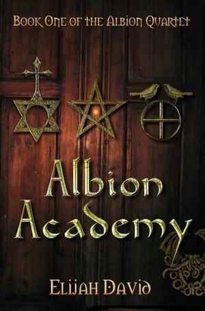 Albion Academy (Albion Quartet, #1) by Elijah David