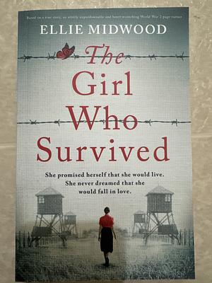 The Girl Who Survived: Based on a True Story, an Utterly Unputdownable and Heart-Wrenching World War 2 Page-turner by Ellie Midwood