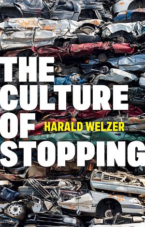 The Culture of Stopping by Harald Welzer