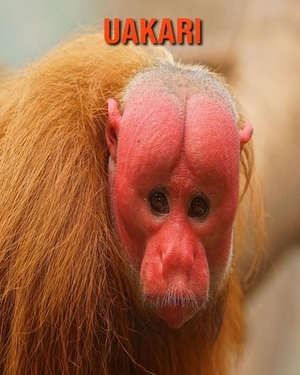 Uakari: Learn About Uakari and Enjoy Colorful Pictures by Matilda Leo