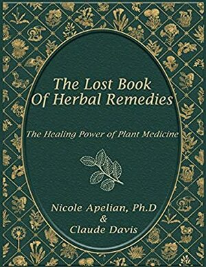 The Lost Book of Herbal Remedies by Nicole Apelian, Claude Davis