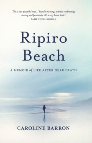 Ripiro Beach: A Memoir of Life After Near Death by Caroline Barron