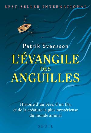 L'Evangile des anguilles by Patrik Svensson, Patrik Svensson