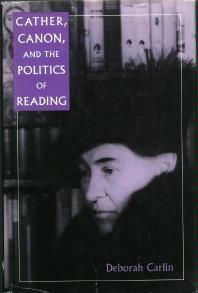 Cather, Canon, and Politics of Reading by Deborah Carlin