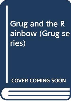 Grug and the Rainbow by Ted Prior