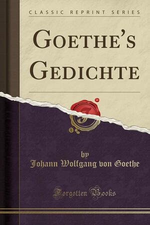 Goethe's Gedichte by Johann Wolfgang von Goethe