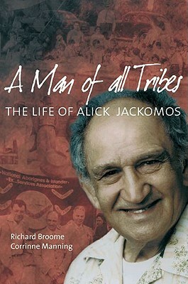 A Man of All Tribes: The Life of Alick Jackomos by Richard Broome, Corinne Manning, Corrine Manning