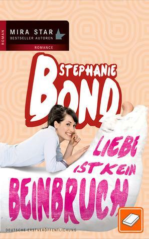 Liebe ist kein Beinbruch by Stephanie Bond