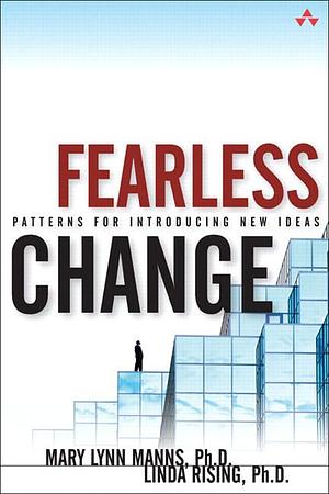 Fearless Change: Patterns for Introducing New Ideas by Mary Lynn Paul Becker, Mary Lynn, Rising, Linda, Ph.D., Ph.D., Manns