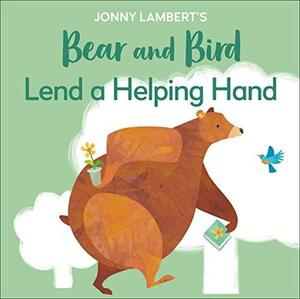 Jonny Lambert's Bear and Bird: Lend a Helping Hand by Jonny Lambert