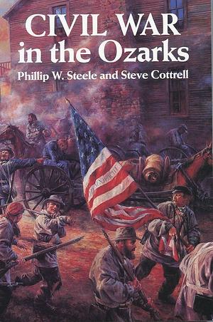 Civil War in the Ozarks by Phillip W. Steele, Phillip W. Steele