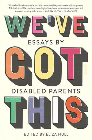 We've Got This: essays by disabled parents by Eliza Hull