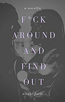 f*ck around and find out by Nicole Falls