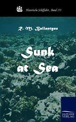 Sunk at Sea by R. M. Ballantyne