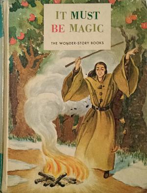 It Must Be Magic, The Wonder Story Books by Miriam Blanton Huber