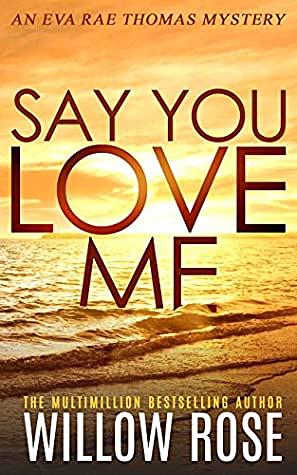 Say You Love Me by Willow Rose