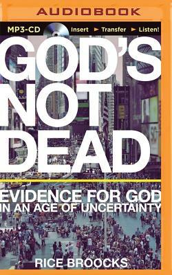 God's Not Dead: Evidence for God in an Age of Uncertainty by Rice Broocks