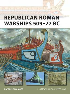 Republican Roman Warships 509-27 BC by Raffaele D'Amato