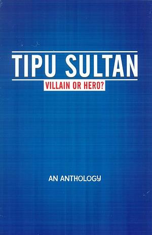 Tipu Sultan: Villain or Hero? by Sita Ram Goel