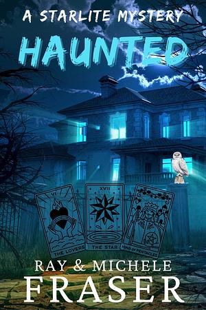 Haunted: A Starlite Supernatural Mystery by Michele Fraser, Michele Fraser, Ray Fraser