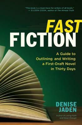 Fast Fiction: A Guide to Outlining and Writing a First-Draft Novel in Thirty Days by Denise Jaden
